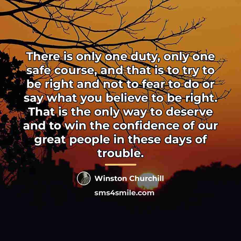 “There is only one duty, only one safe course, and…” quote by Winston Churchill