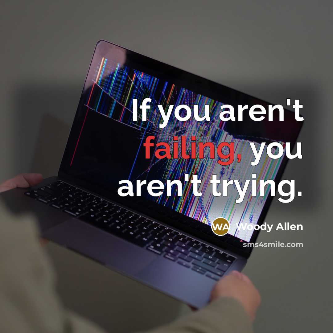 “If you aren't failing, you aren't trying.…” quote by Woody Allen