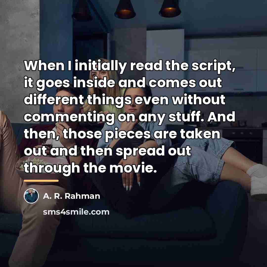 “When I initially read the script, it goes inside and…” quote by A. R. Rahman