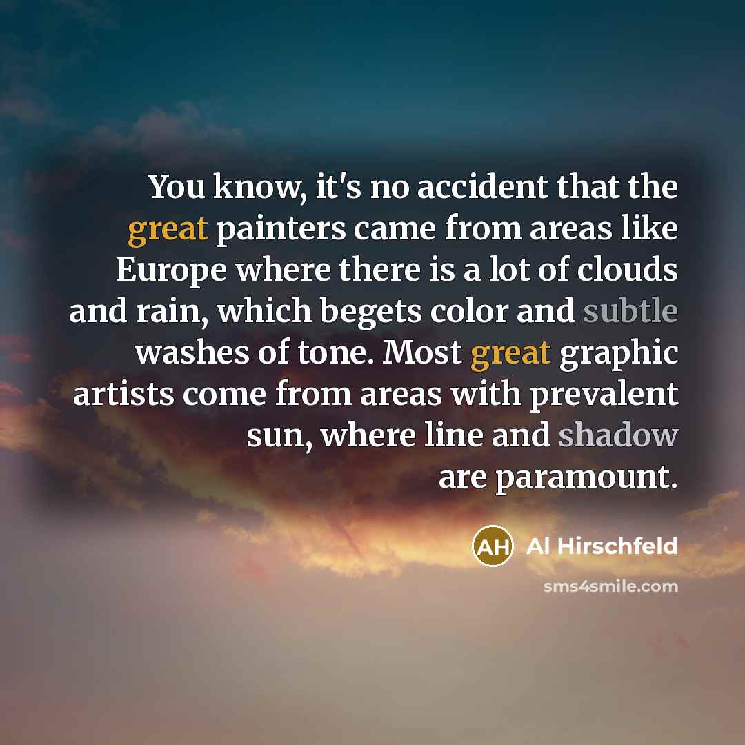 “You know, it's no accident that the great painters came…” quote by Al Hirschfeld