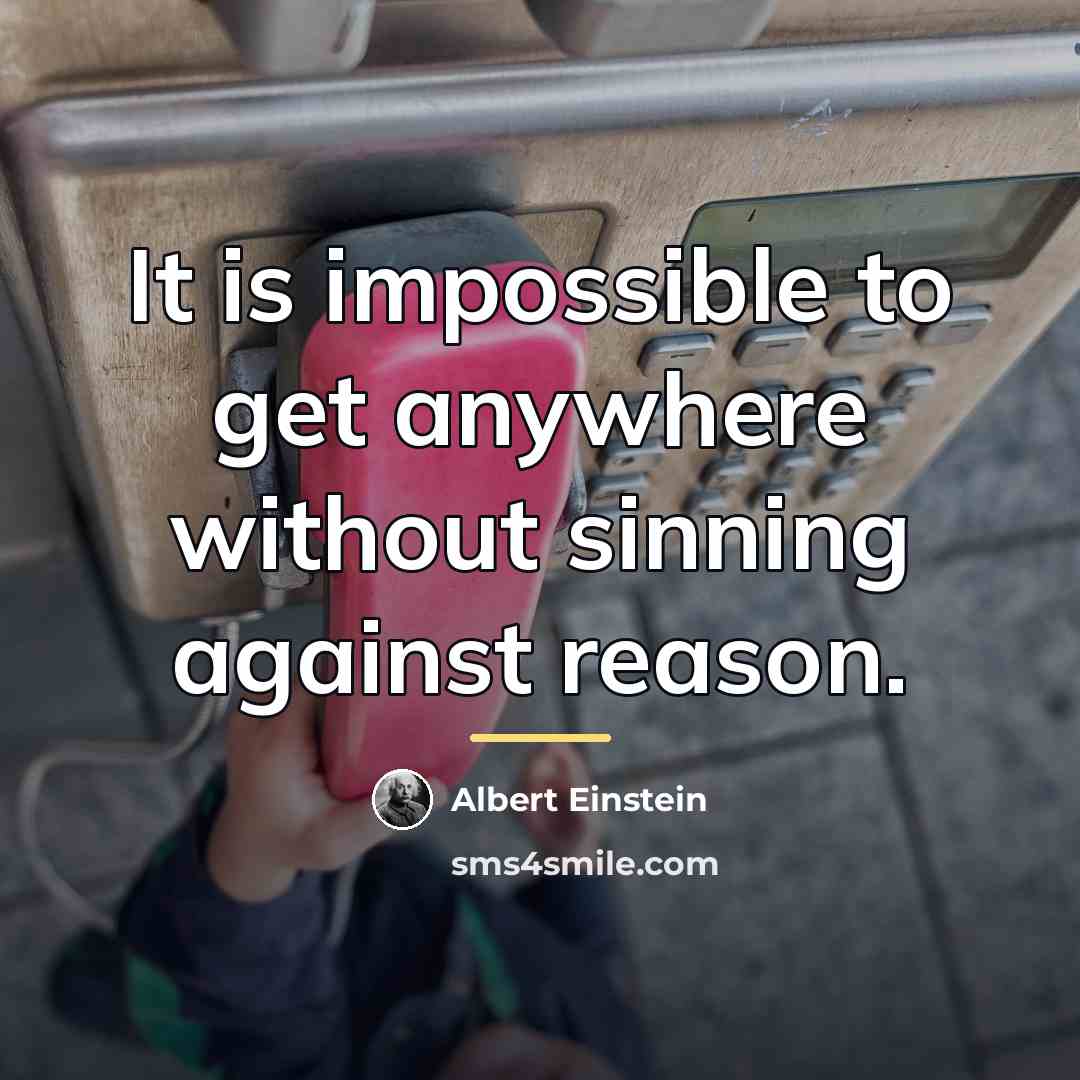 “It is impossible to get anywhere without sinning against reason.…” quote by Albert Einstein
