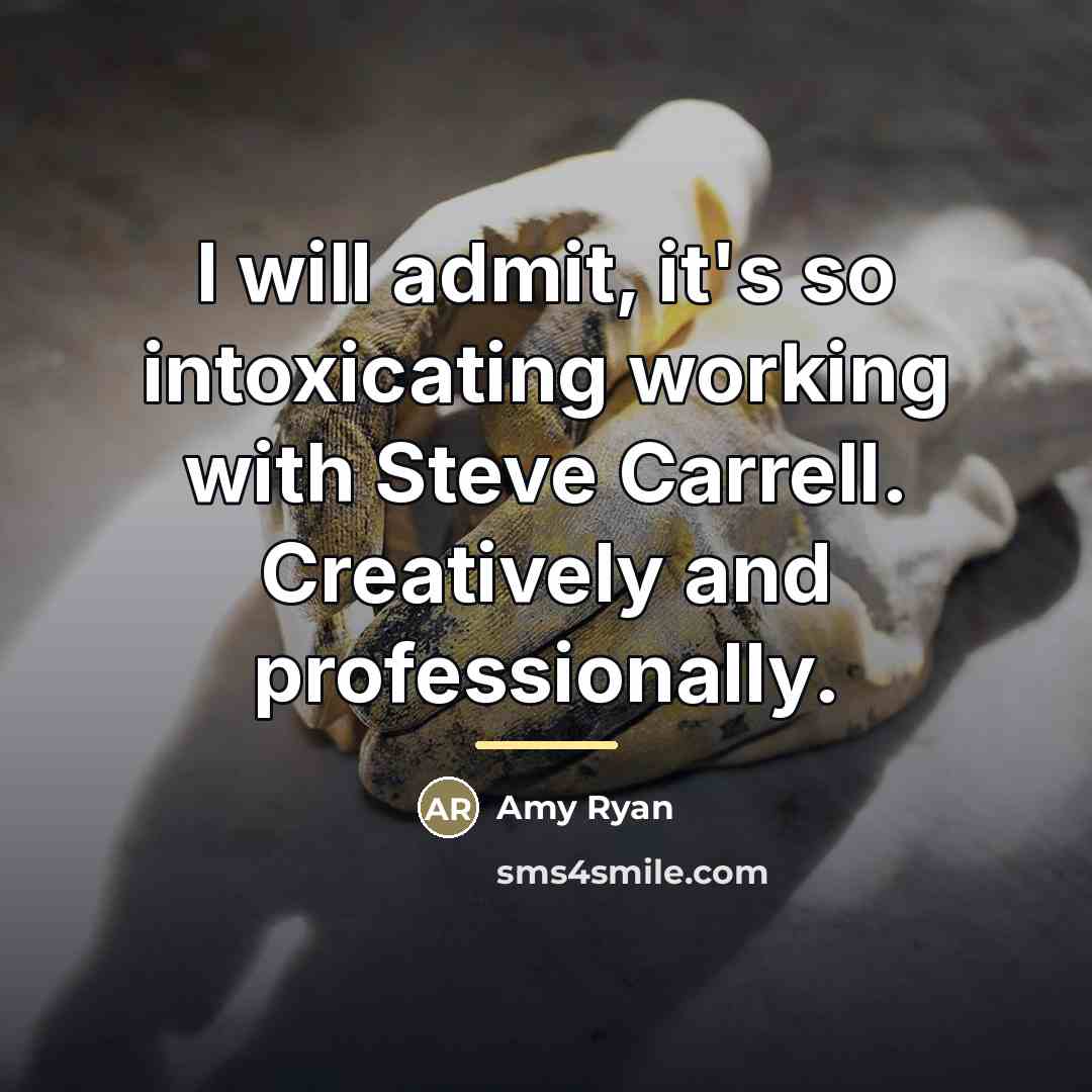 “I will admit, it's so intoxicating working with Steve Carrell.…” quote by Amy Ryan