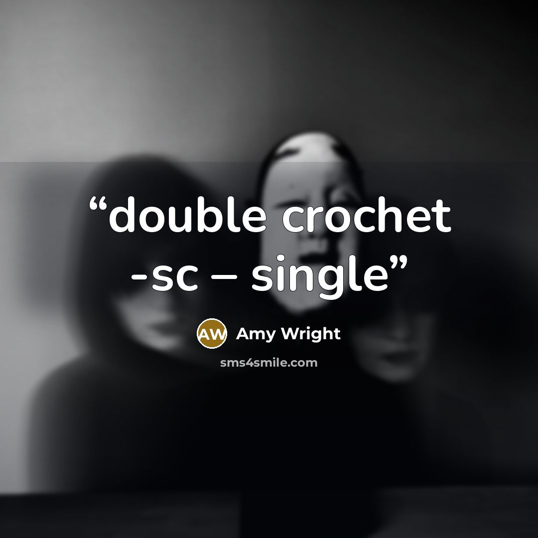 “double crochet -sc – single” quote by Amy Wright