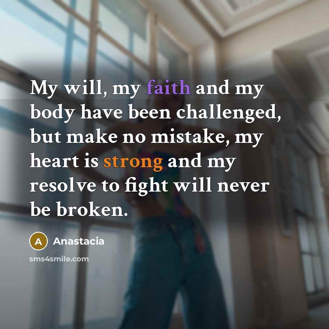 “My will, my faith and my body have been challenged,…” quote by Anastacia
