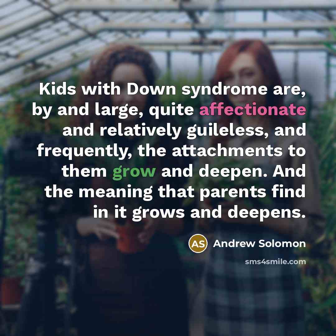 “Kids with Down syndrome are, by and large, quite affectionate…” quote by Andrew Solomon