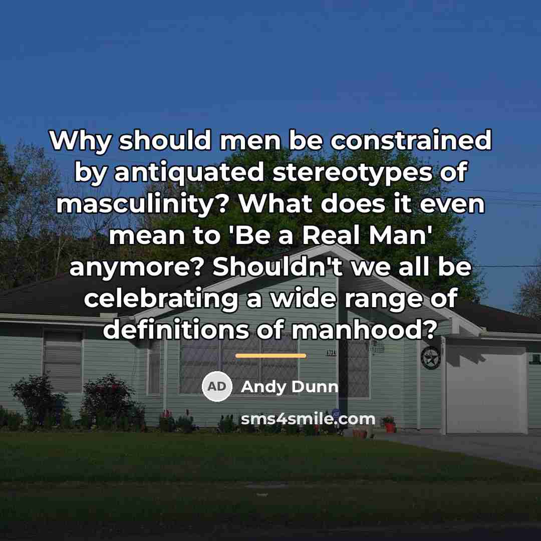 “Why should men be constrained by antiquated stereotypes of masculinity?…” quote by Andy Dunn
