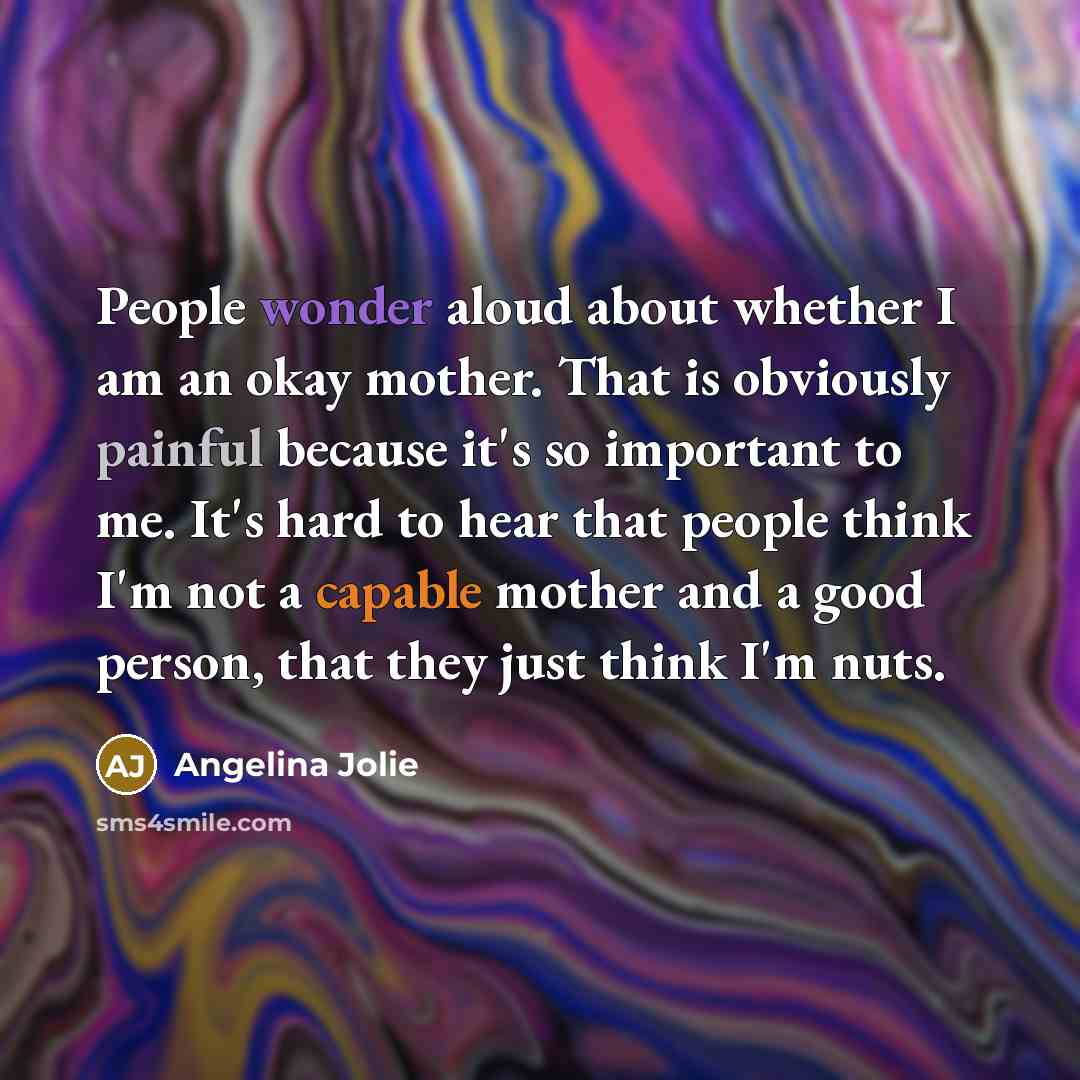 “People wonder aloud about whether I am an okay mother.…” quote by Angelina Jolie