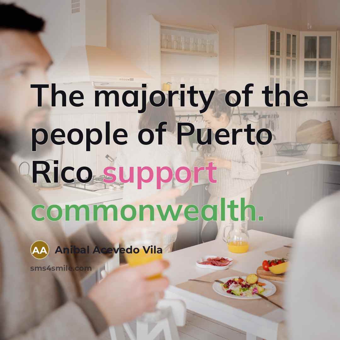 “The majority of the people of Puerto Rico support commonwealth.…” quote by Anibal Acevedo Vila