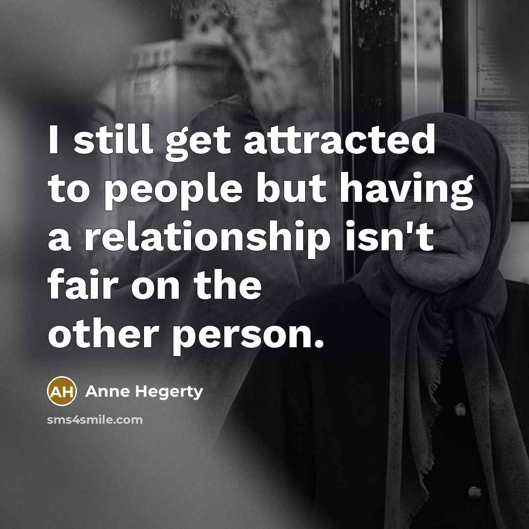 “I still get attracted to people but having a relationship…” quote by Anne Hegerty