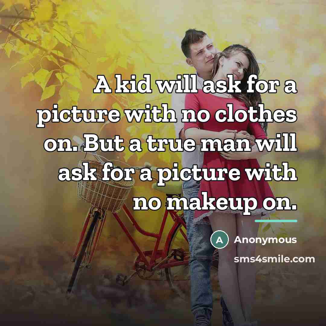 “A kid will ask for a picture with no clothes…” quote by Anonymous