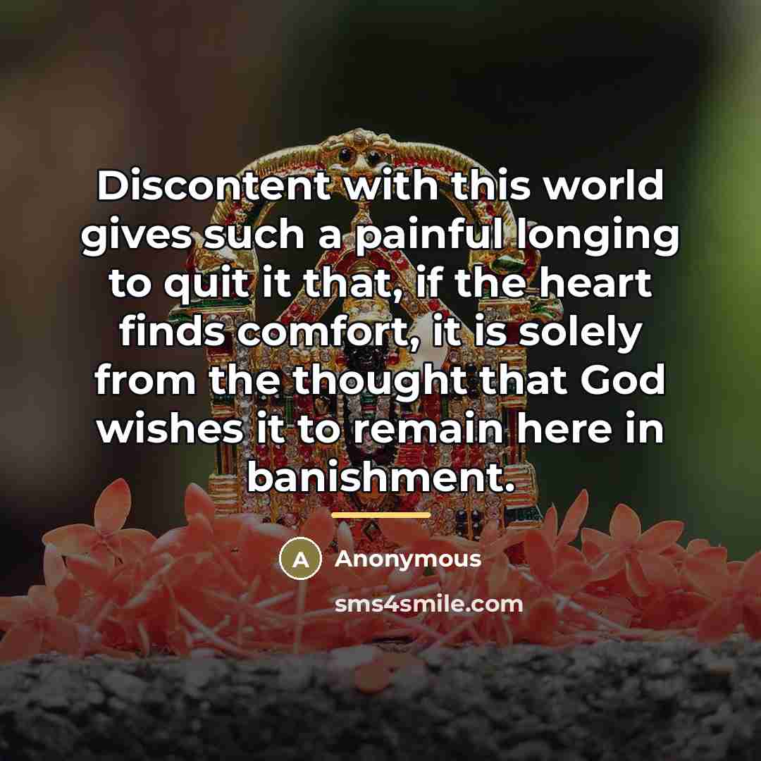 “Discontent with this world gives such a painful longing to…” quote by Anonymous