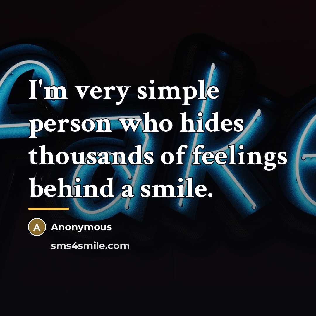 “I'm very simple person who hides thousands of feelings behind…” quote by Anonymous