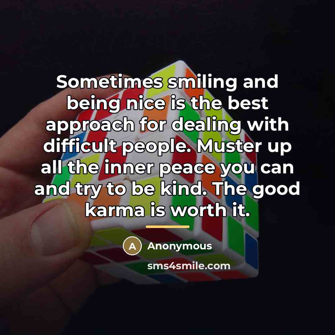 “Sometimes smiling and being nice is the best approach for…” quote by Anonymous