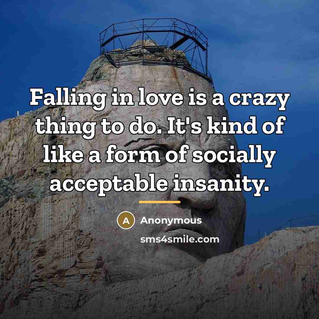 “Falling in love is a crazy thing to do. It's…” quote by Anonymous