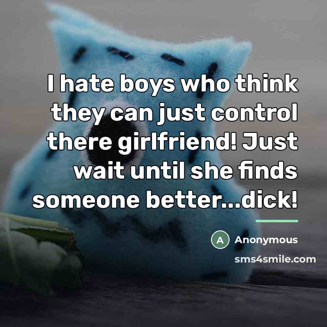“I hate boys who think they can just control there…” quote by Anonymous