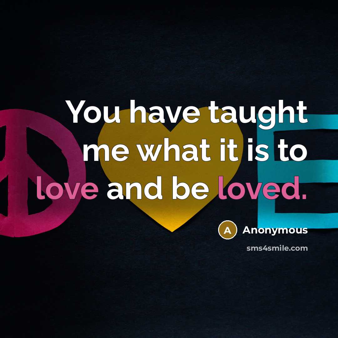 “You have taught me what it is to love and…” quote by Anonymous