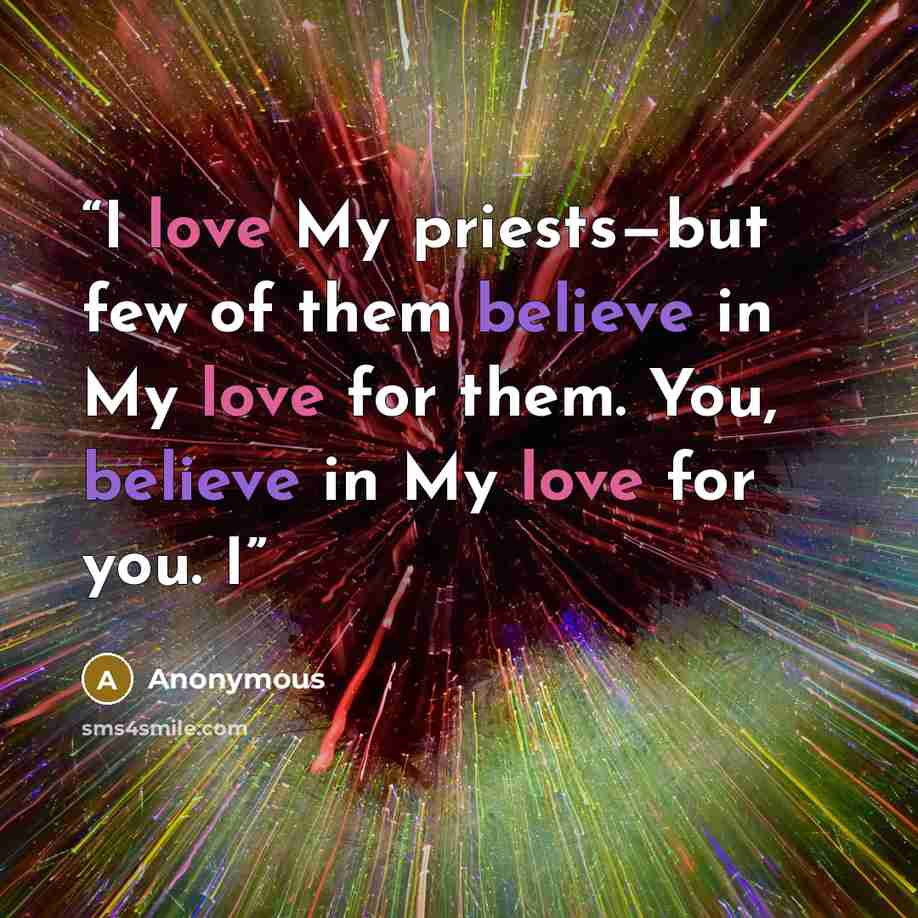“I love My priests—but few of them believe in My love for them. You, believe in My love for you. I” quote by Anonymous