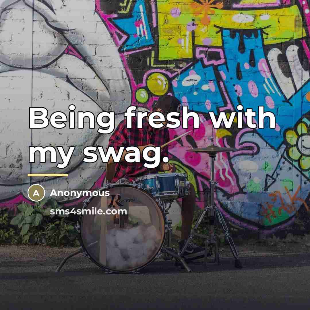 “Being fresh with my swag.…” quote by Anonymous