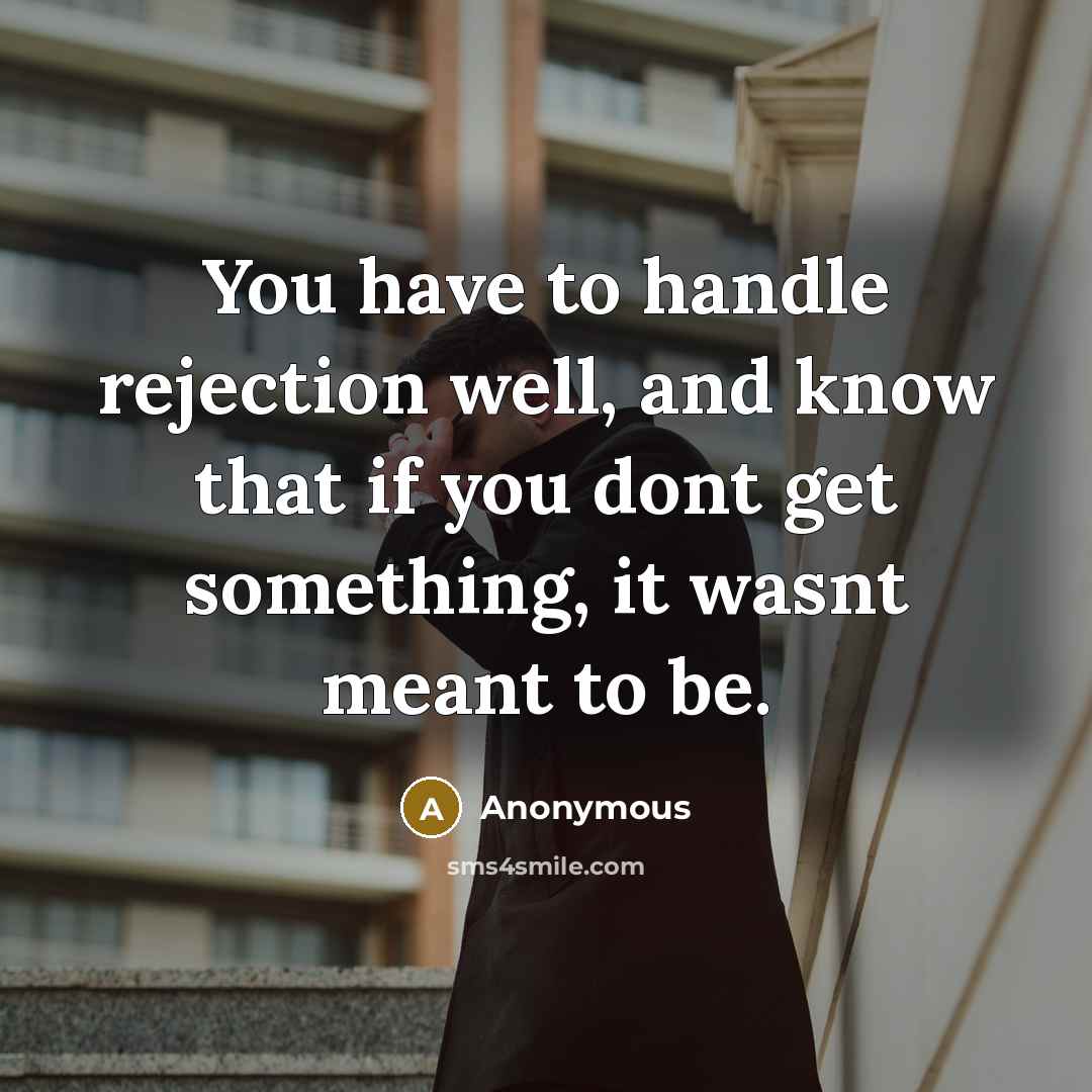 “You have to handle rejection well, and know that if…” quote by Anonymous
