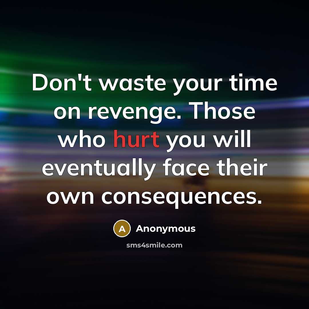 “Don't waste your time on revenge. Those who hurt you…” quote by Anonymous