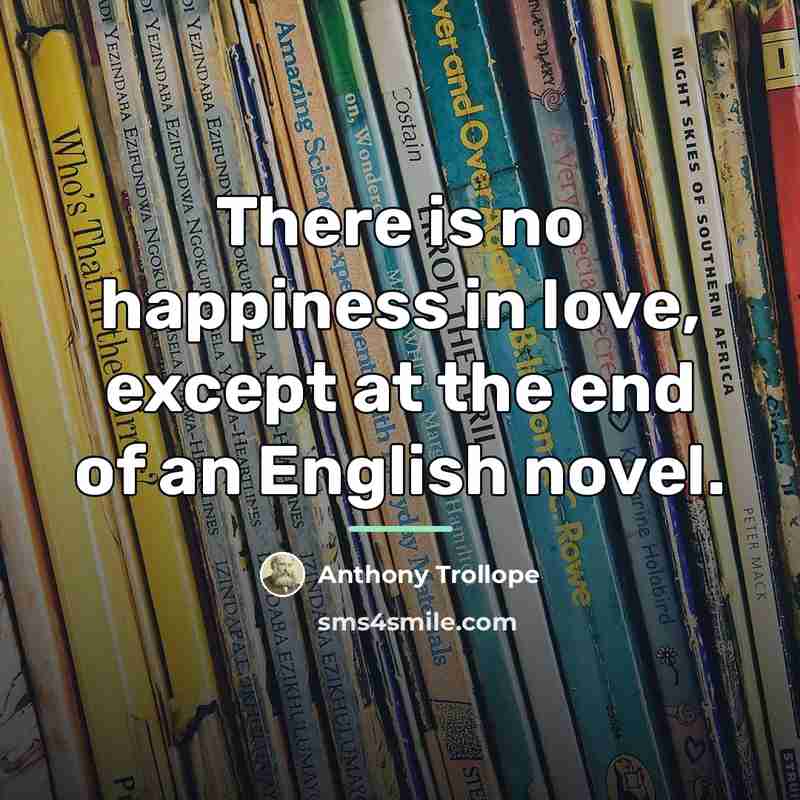 “There is no happiness in love, except at the end…” quote by Anthony Trollope
