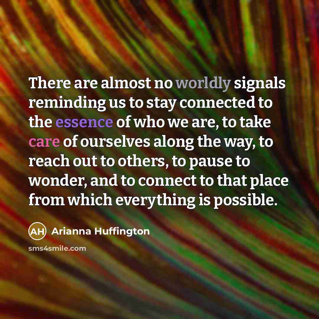 “There are almost no worldly signals reminding us to stay…” quote by Arianna Huffington