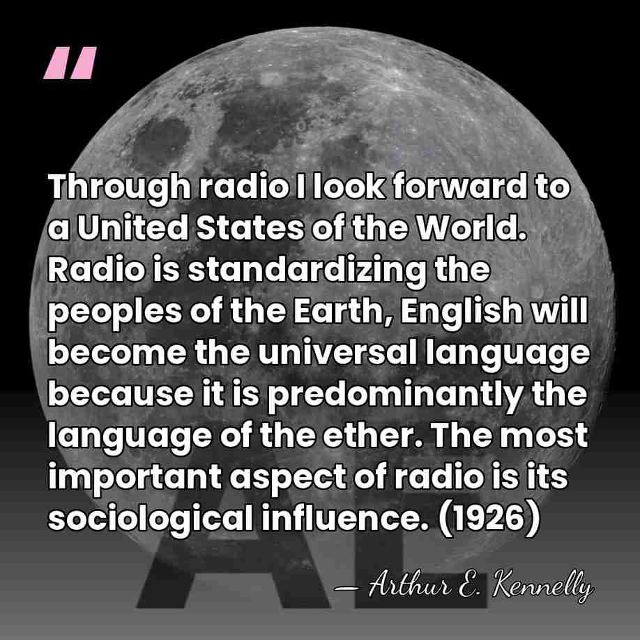 Through radio I look forward to a United States of the World.&hellip; - Arthur E. Kennelly