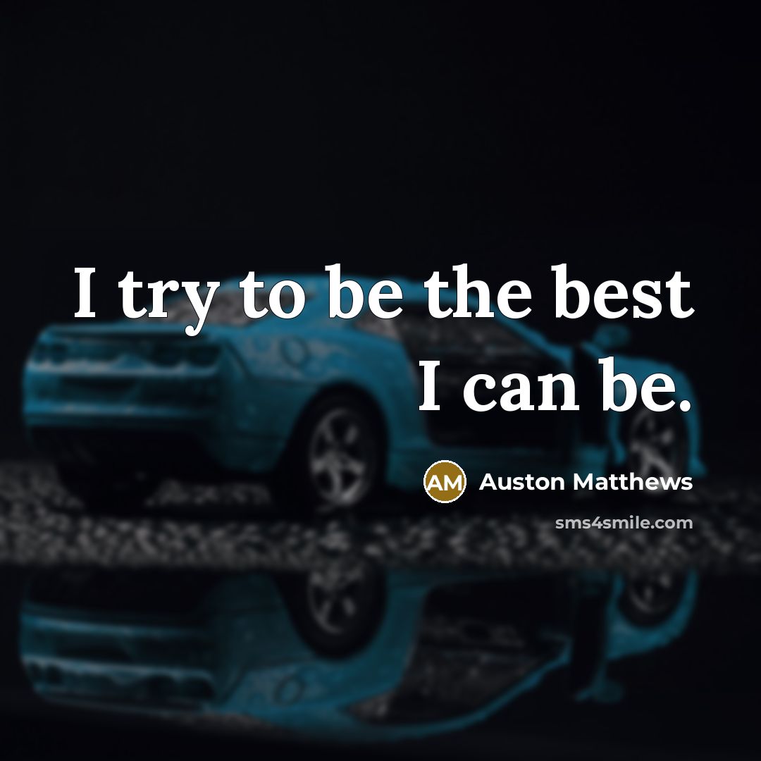 “I try to be the best I can be.…” quote by Auston Matthews