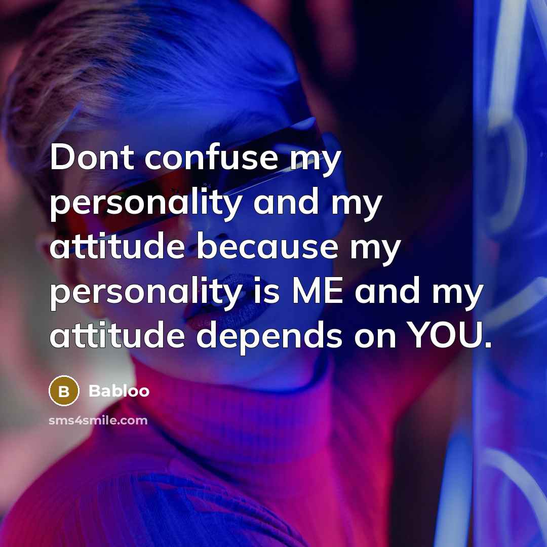 “Dont confuse my personality and my attitude because my personality…” quote by Babloo