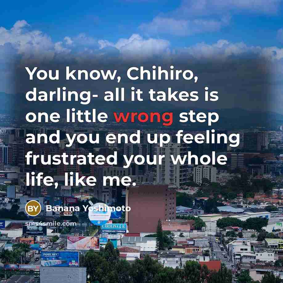 “You know, Chihiro, darling- all it takes is one little…” quote by Banana Yoshimoto