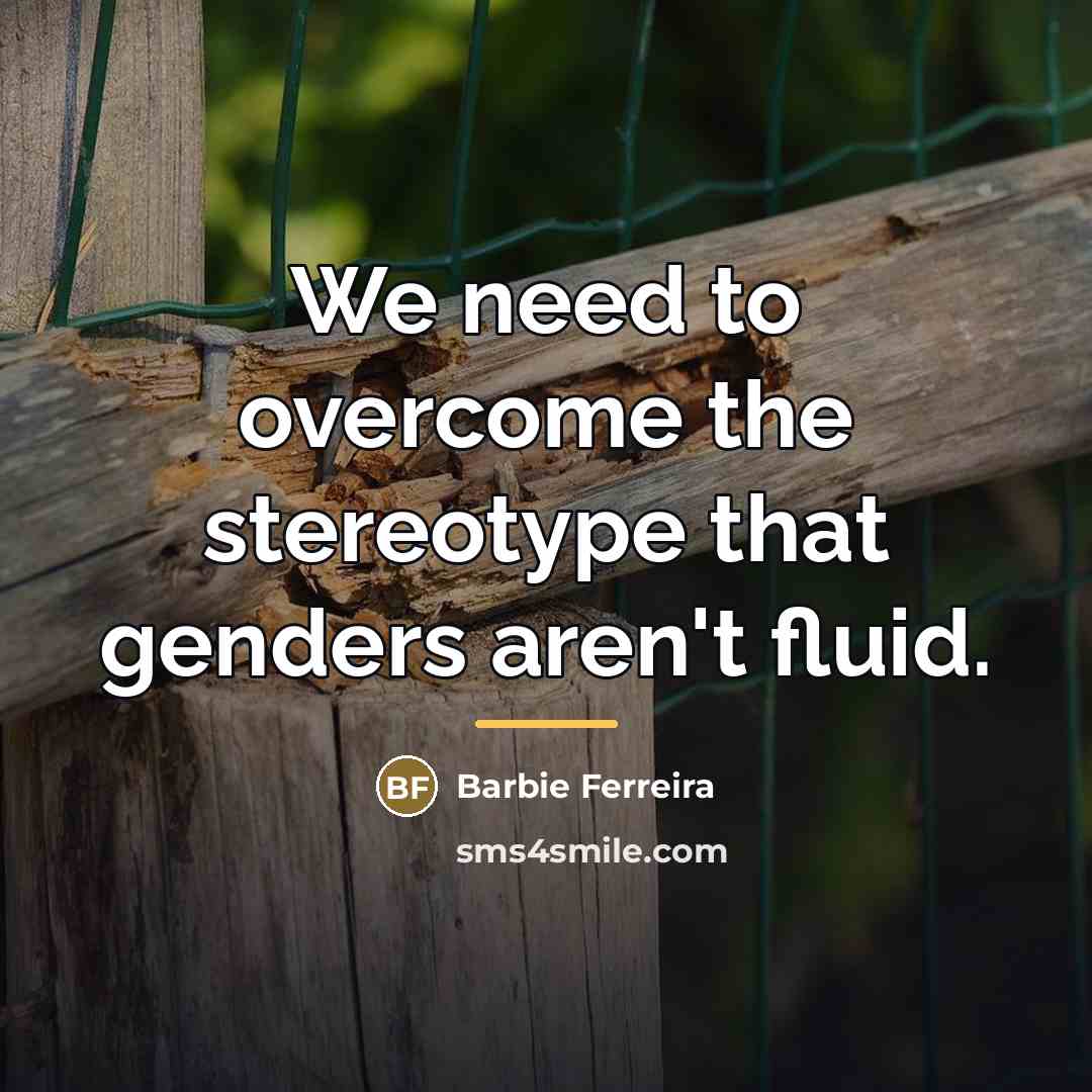 “We need to overcome the stereotype that genders aren't fluid.…” quote by Barbie Ferreira