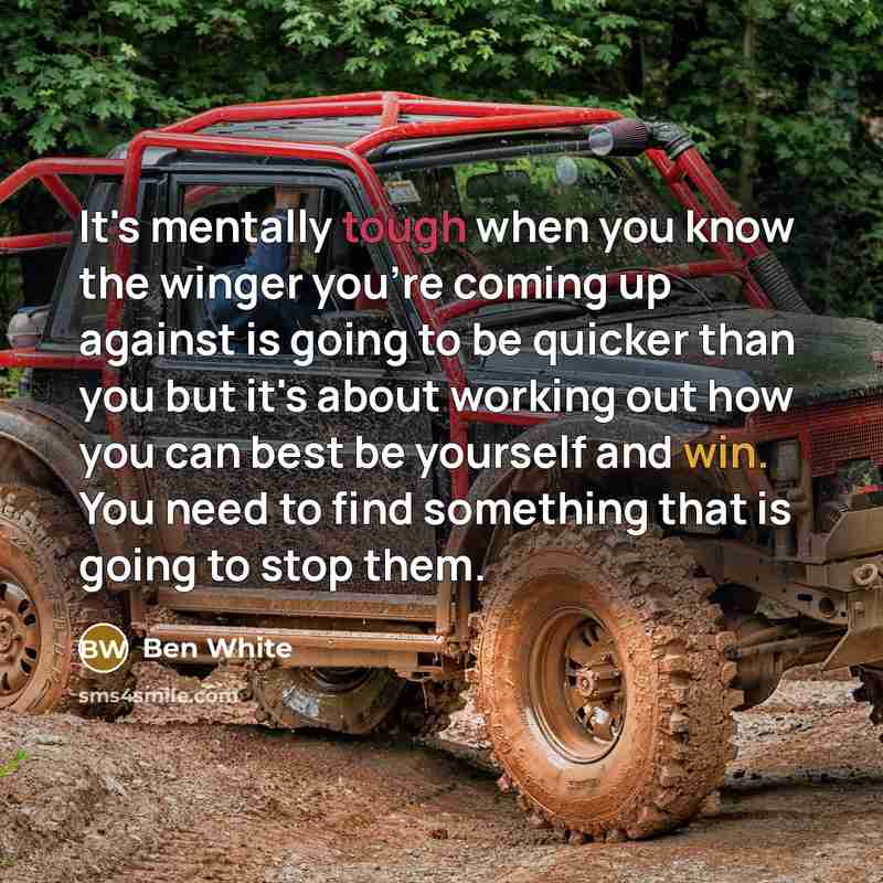 “It's mentally tough when you know the winger you're coming…” quote by Ben White