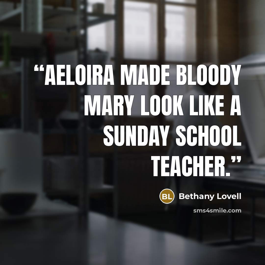 “Aeloira made Bloody Mary look like a Sunday school teacher.” quote by Bethany Lovell
