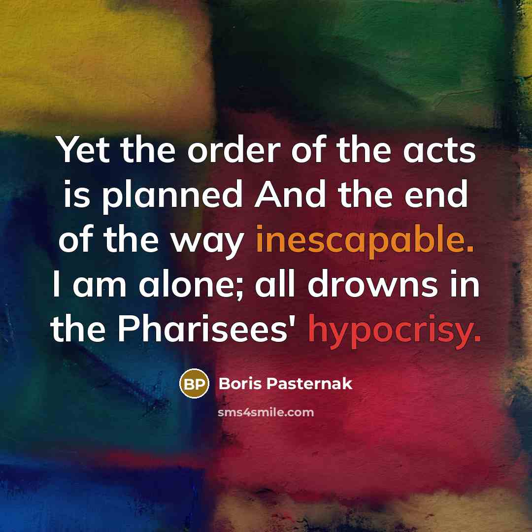 “Yet the order of the acts is planned And the…” quote by Boris Pasternak