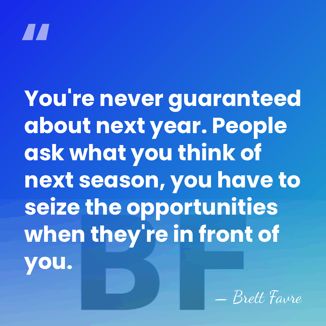 You're never guaranteed about next year. People ask what you think of&hellip; - Brett Favre