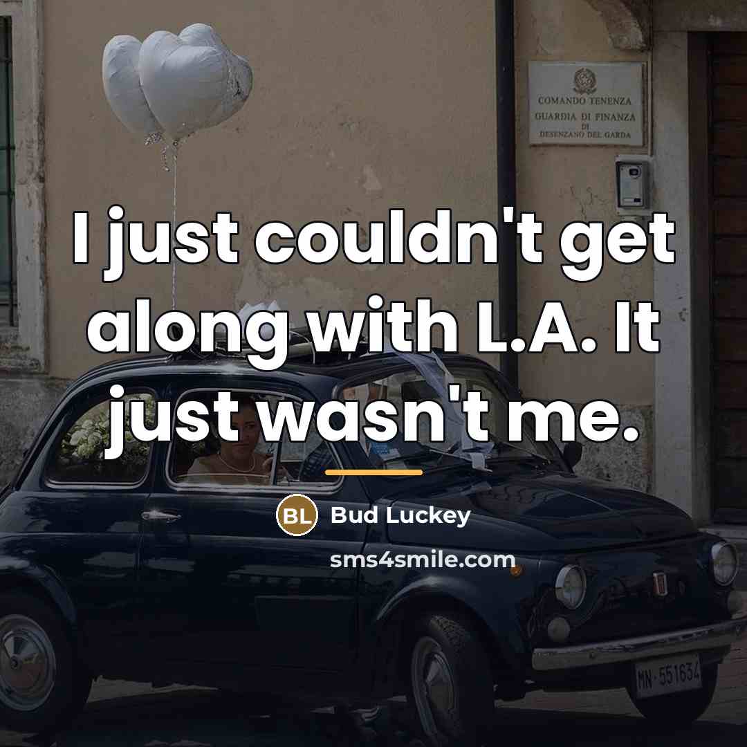 “I just couldn't get along with L.A. It just wasn't…” quote by Bud Luckey