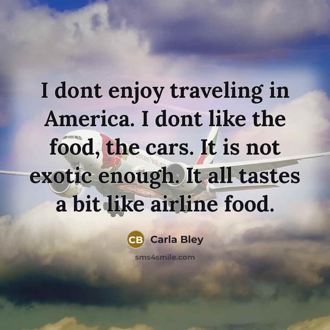 “I dont enjoy traveling in America. I dont like the…” quote by Carla Bley