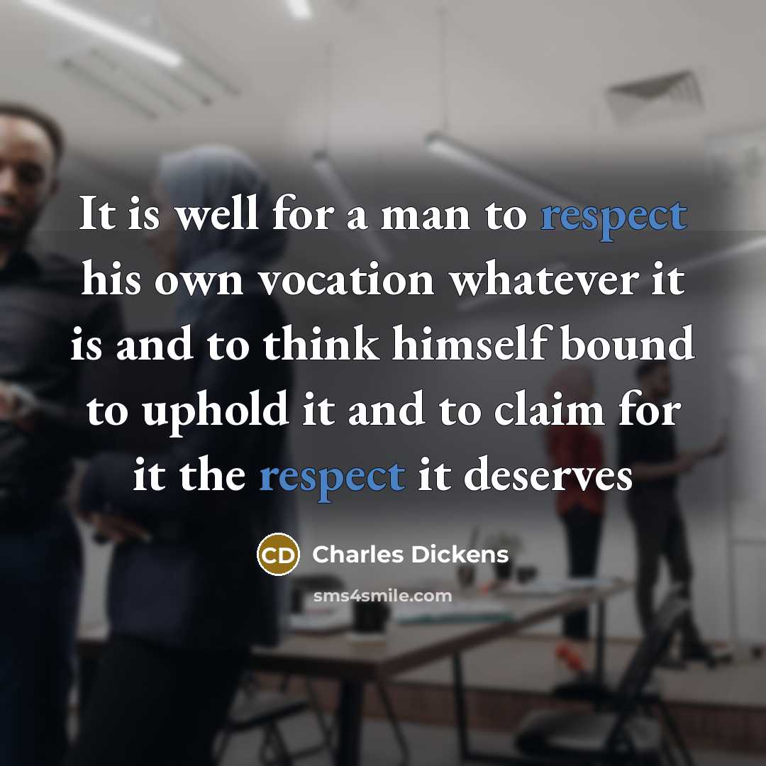 “It is well for a man to respect his own…” quote by Charles Dickens