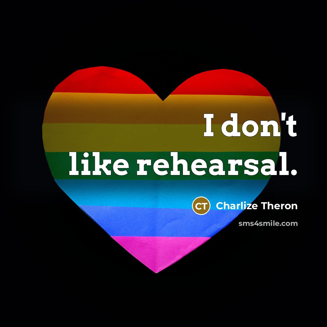 “I don't like rehearsal.…” quote by Charlize Theron