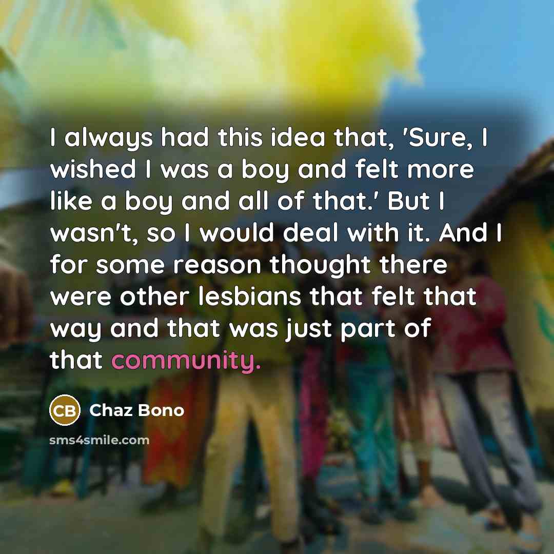 “I always had this idea that, 'Sure, I wished I…” quote by Chaz Bono