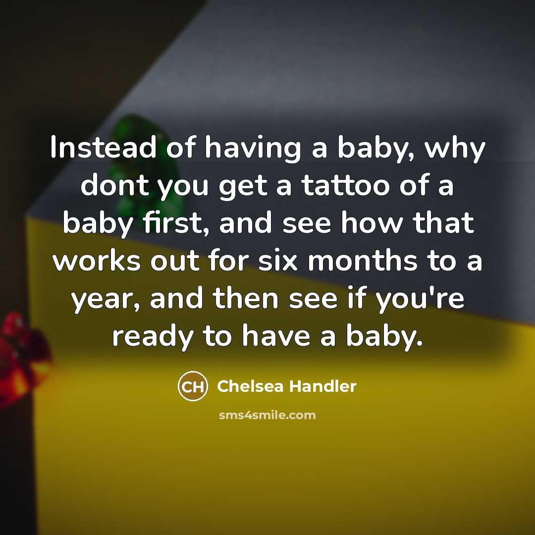 “Instead of having a baby, why dont you get a…” quote by Chelsea Handler