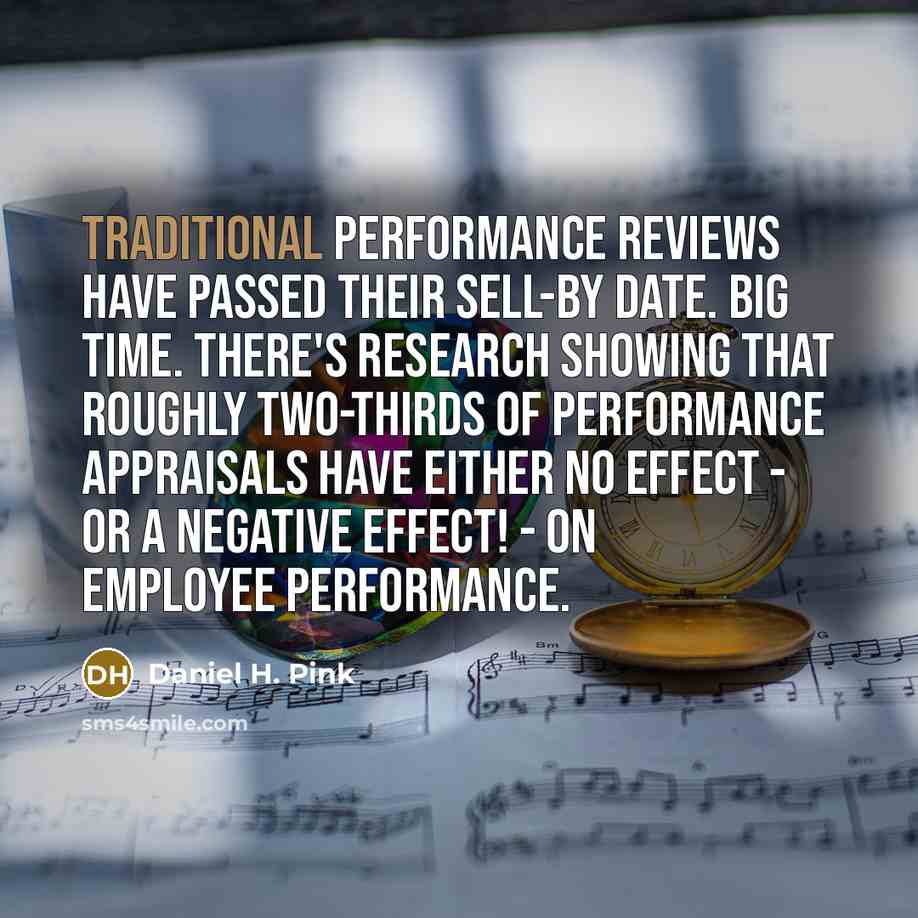 “Traditional performance reviews have passed their sell-by date. Big time.…” quote by Daniel H. Pink