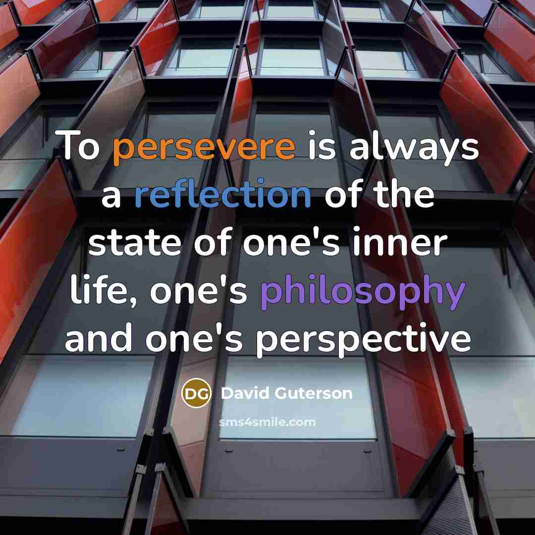 “To persevere is always a reflection of the state of…” quote by David Guterson