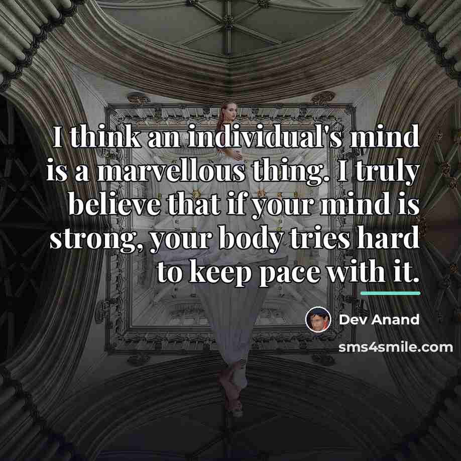 “I think an individual's mind is a marvellous thing. I…” quote by Dev Anand