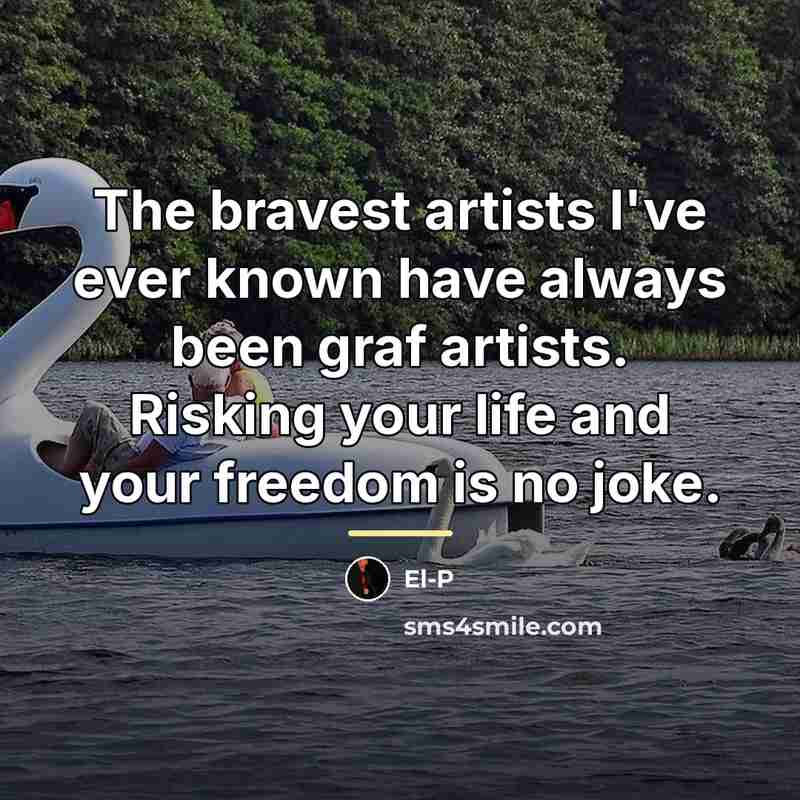 “The bravest artists I've ever known have always been graf…” quote by El-P