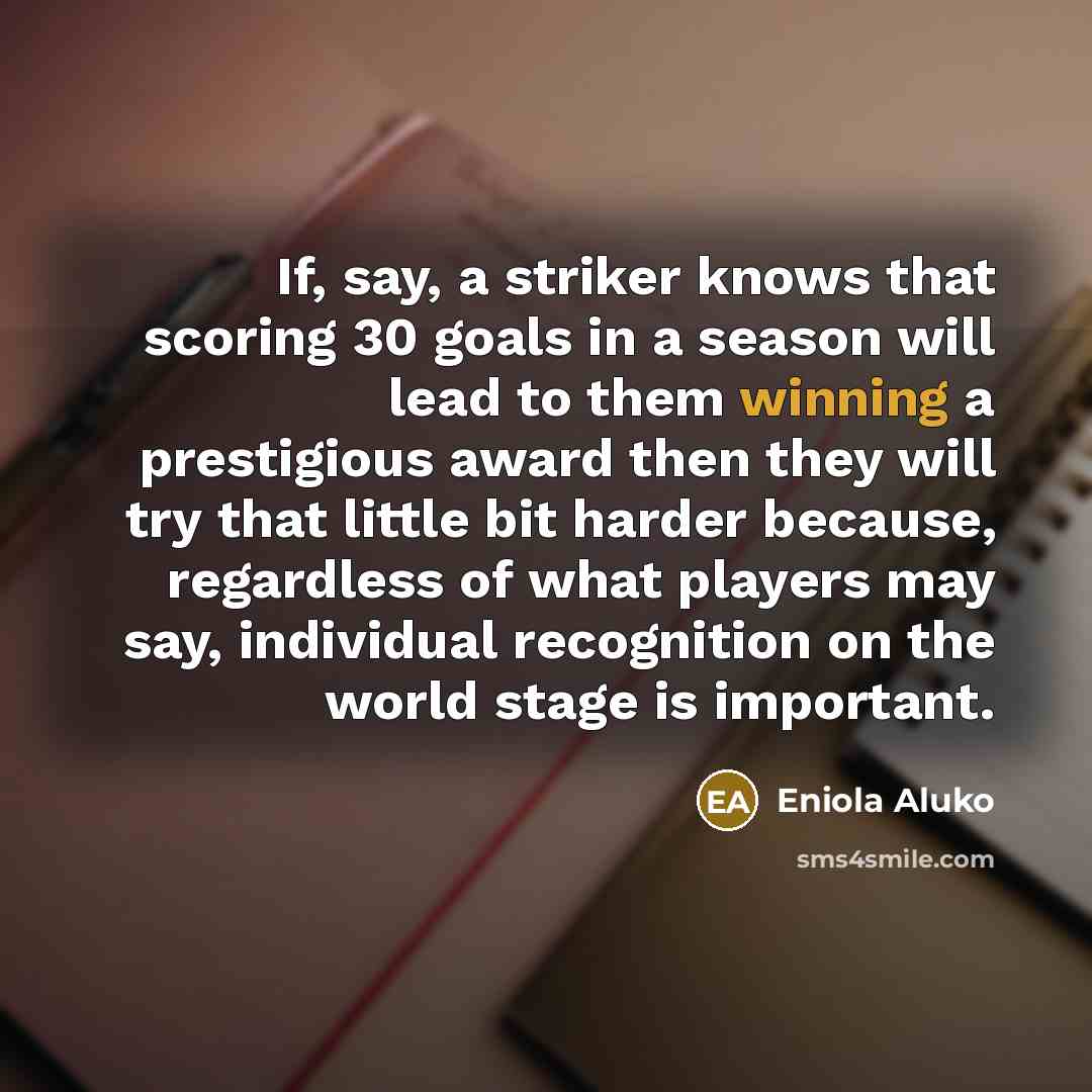 “If, say, a striker knows that scoring 30 goals in…” quote by Eniola Aluko