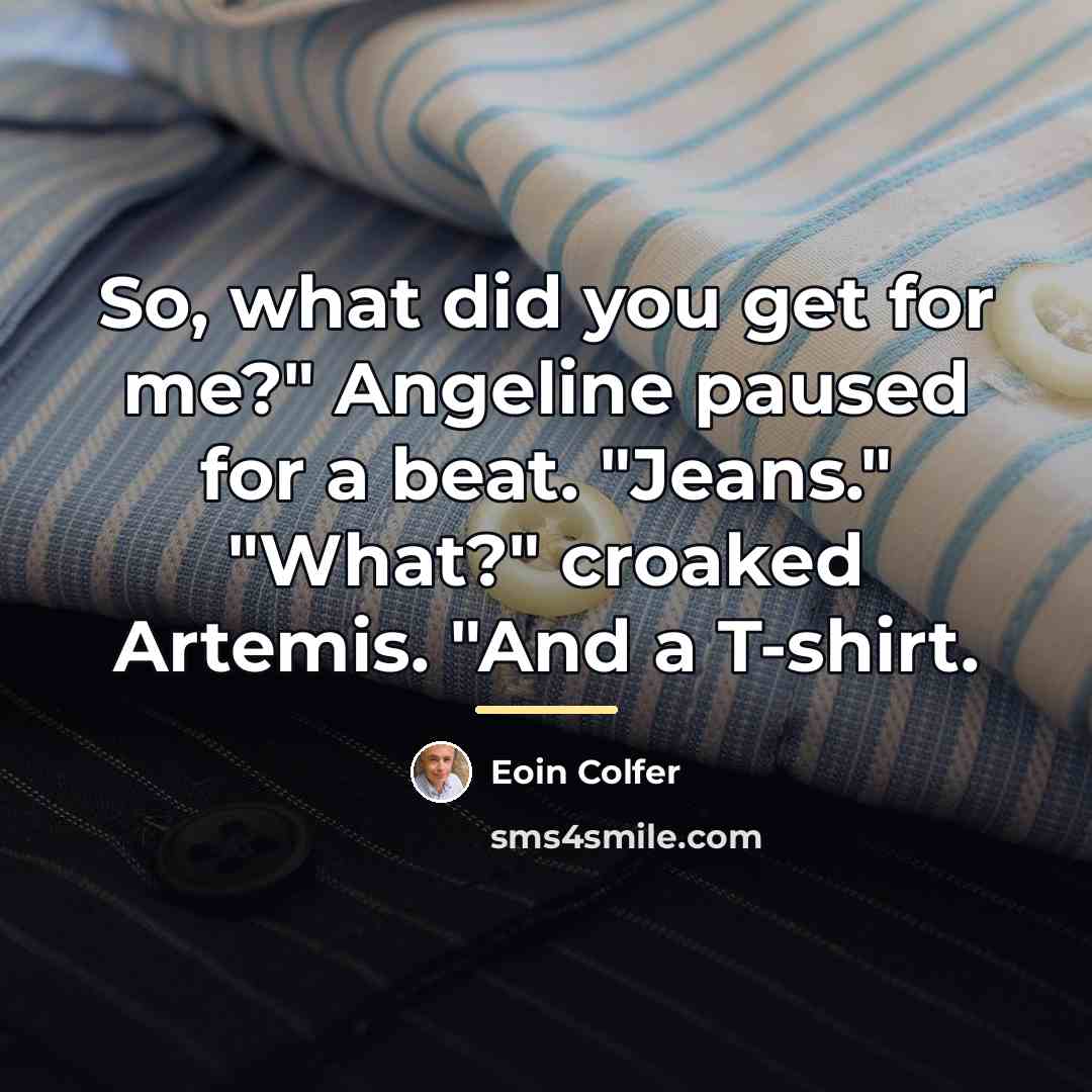 “So, what did you get for me?" Angeline paused for…” quote by Eoin Colfer
