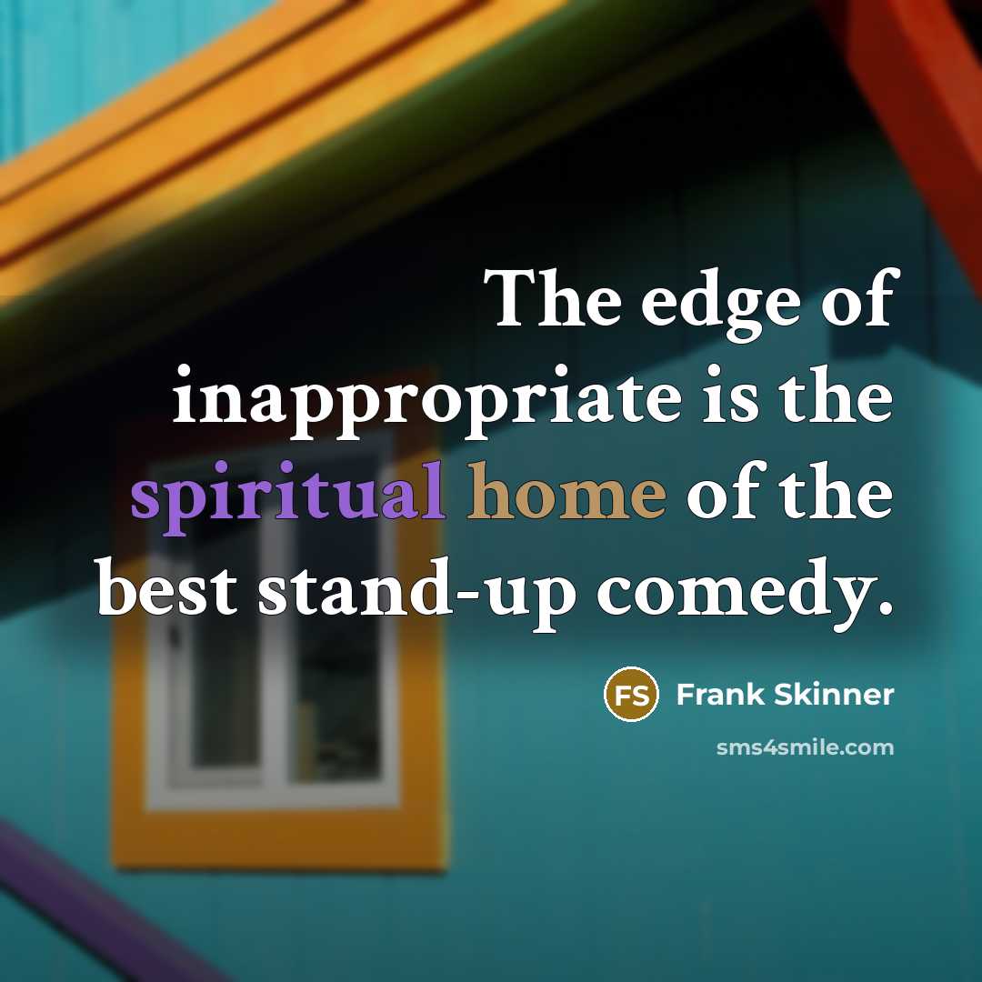 “The edge of inappropriate is the spiritual home of the…” quote by Frank Skinner