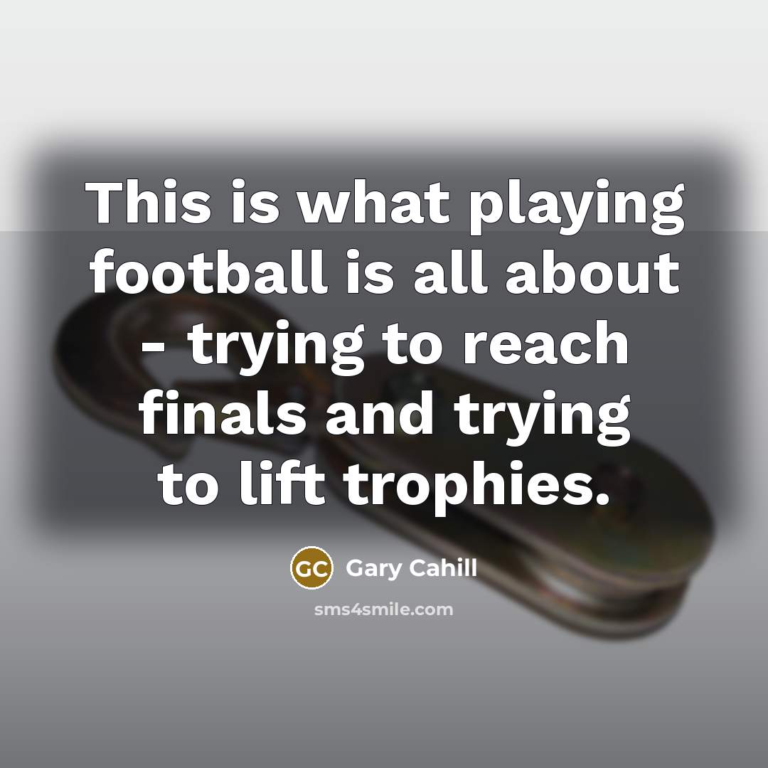 “This is what playing football is all about - trying…” quote by Gary Cahill