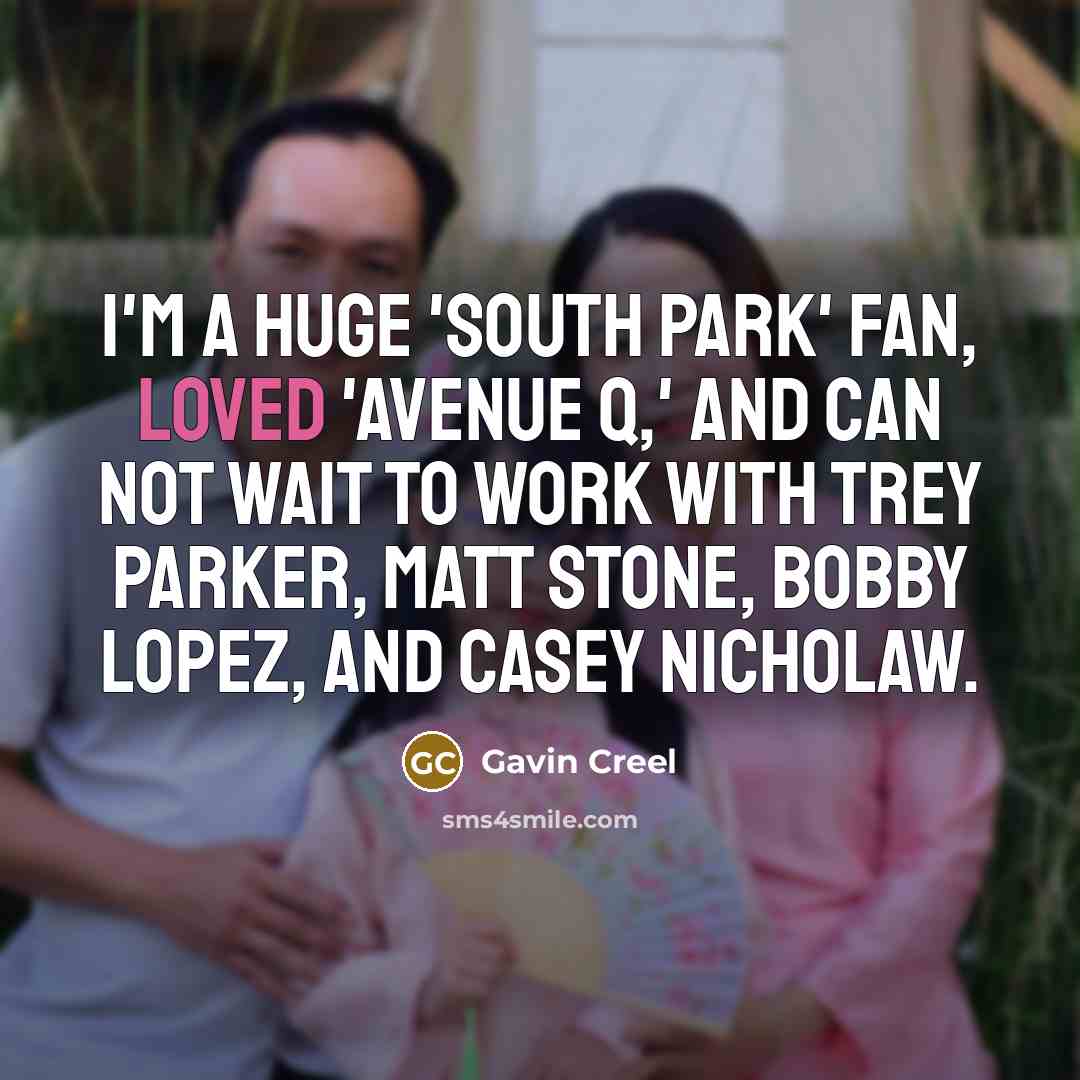 “I'm a huge 'South Park' fan, loved 'Avenue Q,' and…” quote by Gavin Creel
